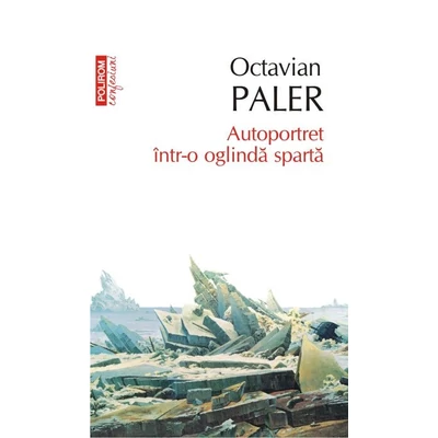 Autoportret intr-o oglinda sparta - Octavian Paler