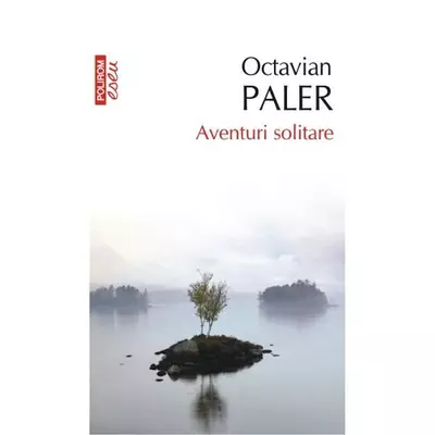 Aventuri solitare - Octavian Paler