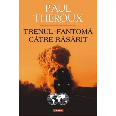 Trenul-fantoma catre Rasarit - Paul Theroux