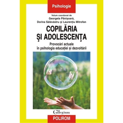 Copilaria si adolescenta. Provocari actuale in psihologia educatiei si dezvoltarii - Georgeta Panisoara, Dorina Salavastru, Laurentiu Mitrofan