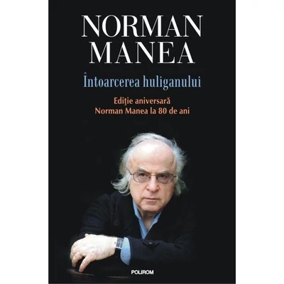 Intoarcerea huliganului - Norman Manea