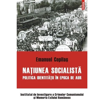 Natiunea socialista. Politica identitatii in epoca de aur - Emanuel Copilas