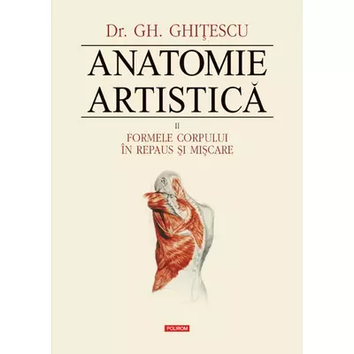 Anatomie artistica (vol. II): formele corpului in repaus si miscare - Gheorghe Ghitescu