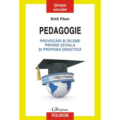 Pedagogie. Provocari si dileme privind scoala si profesia didactica - Emil Paun