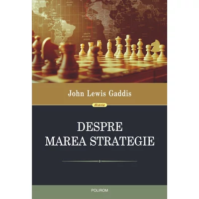 Despre marea strategie - John Lewis Gaddis