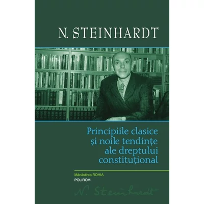 Principiile clasice si noile tendinte ale dreptului constitutional. Critica operei lui Leon Duguit - N. Steinhardt