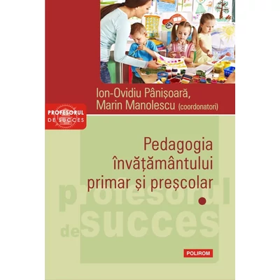 Pedagogia invatamantului primar si prescolar (vol. I) - Ion-Ovidiu Panisoara , Marin Manolescu
