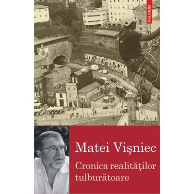 Cronica realitaţilor tulburatoare - Matei Visniec