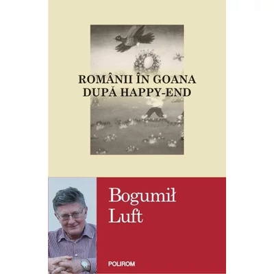 Romanii in goana dupa happy-end - Bogumil Luft