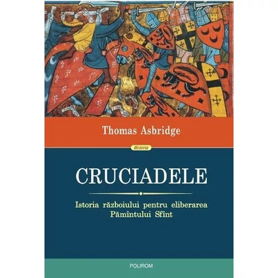 Cruciadele. Istoria razboiului pentru eliberarea Pamintului Sfint - Thomas Asbridge