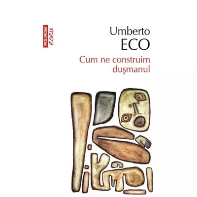 Cum ne construim dusmanul - Umberto Eco