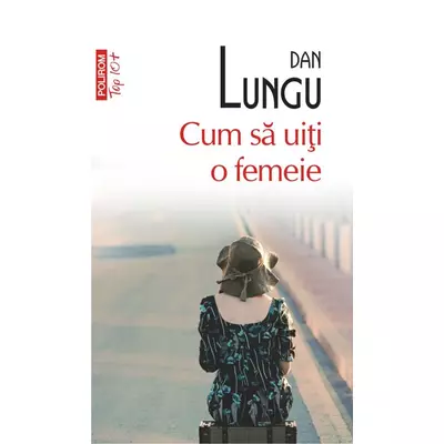 Cum sa uiti o femeie - Dan Lungu
