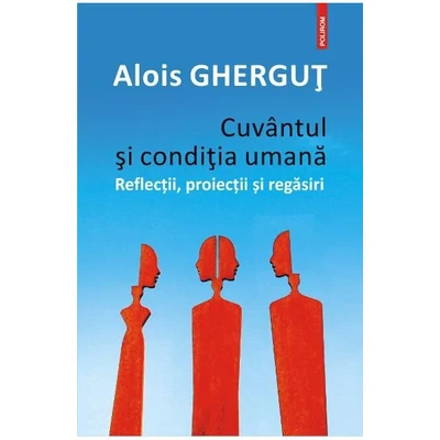 Cuvantul si conditia umana - Alois Ghergut