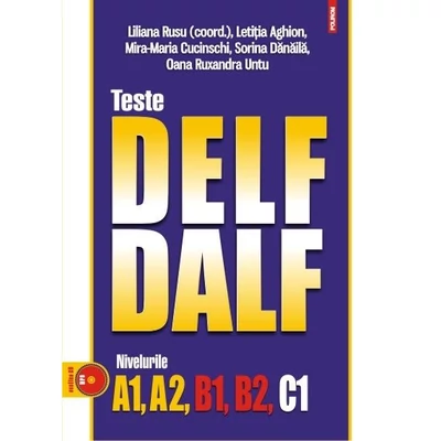 Teste DELf/DALf. Nivelurile A1, A2, B1, B2, C1 (Contine CD) - Liliana Rusu (coord.), Sorina Danaila, Mira-Maria Cucinschi, Oana Untu, Letitia Aghion