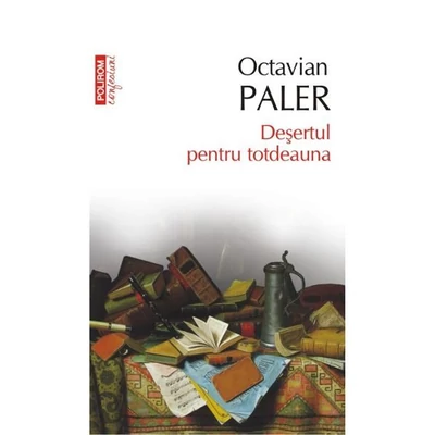 Desertul pentru totdeauna - Octavian Paler