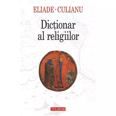 Dictionar al religiilor - Mircea Eliade, Ioan Petru Culianu