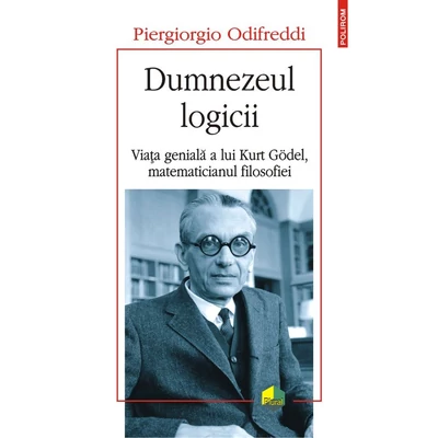 Dumnezeul logicii. Viata geniala a lui Kurt Gödel, matematicianul filosofiei - Piergiorgio Odifreddi