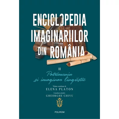 Enciclopedia imaginariilor din Romania (vol. II): Patrimoniu si imaginar lingvistic - Elena Platon (coord.)