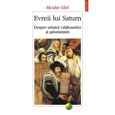 Evreii lui Saturn. Despre sabatul vrajitoarelor si sabatianism - Moshe Idel