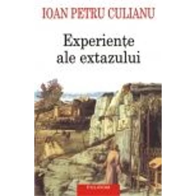 Experiente ale extazului - Ioan Petru Culianu