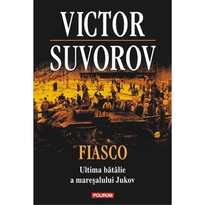 fiasco. Ultima batalie a maresalului Jukov - Victor Suvorov