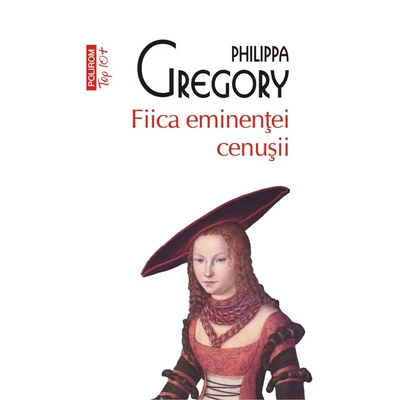 fiica eminentei cenusii - Philippa Gregory