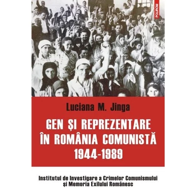 Gen si reprezentare in Romania comunista: 1944-1989 - Luciana M. Jinga