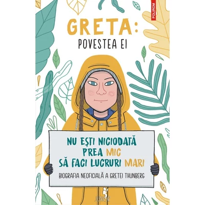 Greta. Povestea ei. Nu esti niciodata prea mic sa faci lucruri mari. Biografia neoficiala a Gretei Thunberg - Valentina Camerini