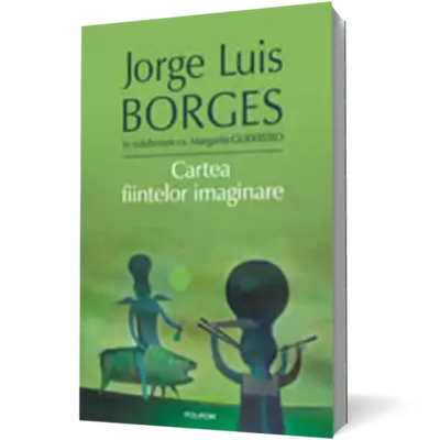 Cartea fiintelor imaginare - Jorge Luis Borges