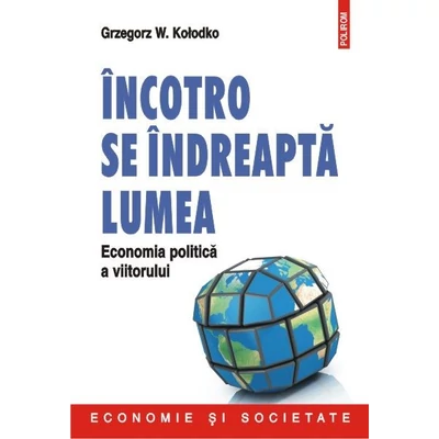Incotro se indreapta lumea - Grzegorz W. Kolodko