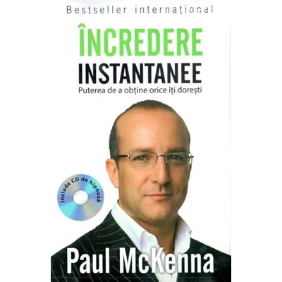 Incredere instantanee. Puterea de a obtine orice iti doresti - Paul McKenna