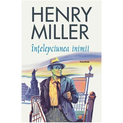 Intelepciunea inimii - Henry Miller