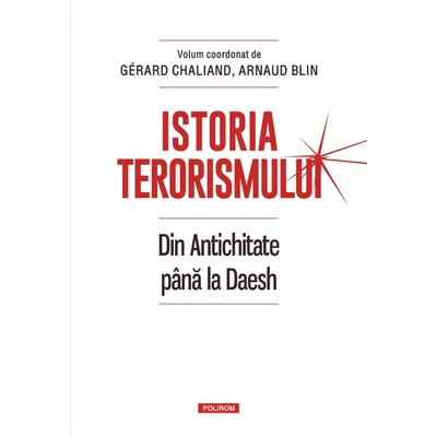 Istoria terorismului. Din Antichitate pana la Daesh - Gérard Chaliand , Arnaud Blin