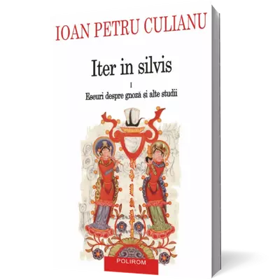 Iter in silvis (vol. I): Eseuri despre gnoza si alte studii - Ioan Petru Culianu