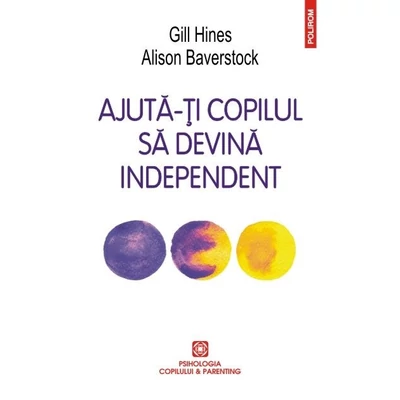 Ajuta-ti copilul sa devina independent - Gill Hines, Alison Baverstock