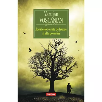 Jocul celor o suta de frunze si alte povestiri - Varujan Vosganian