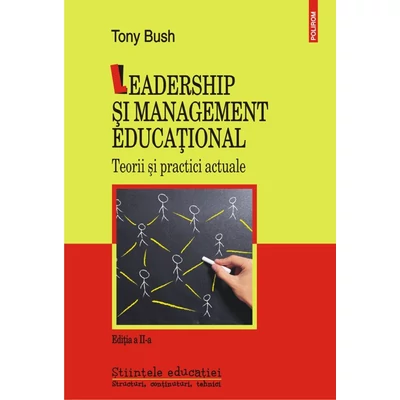 Leadership si management educational. Teorii si practici actuale - Tony Bush