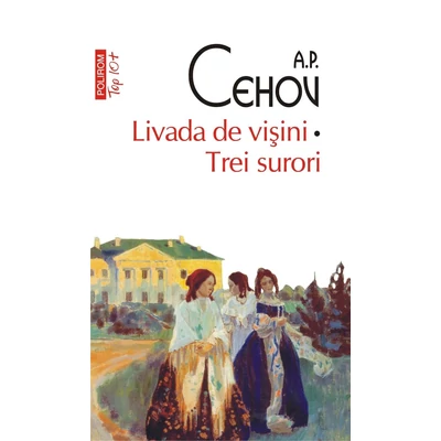 Livada de visini • Trei surori - A.P. Cehov