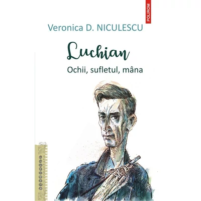 Luchian. Ochii, sufletul, mana - Veronica D. Niculescu