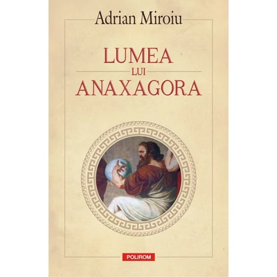 Lumea lui Anaxagora - Adrian Miroiu