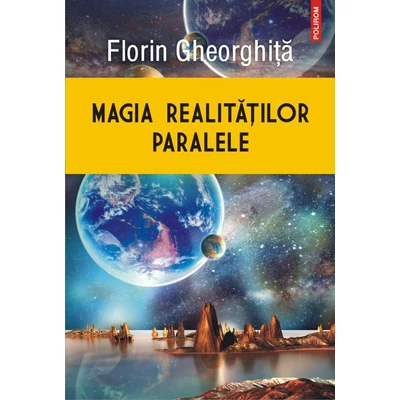 Magia realitatilor paralele - florin Gheorghita