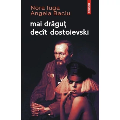 mai dragut decat dostoievski - Nora Iuga, Angela Baciu