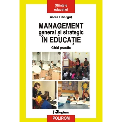 Management general si strategic in educatie. Ghid practic - Alois Ghergut