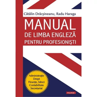 Manual de limba engleza pentru profesionisti - Catalin Dracsineanu, Radu Haraga