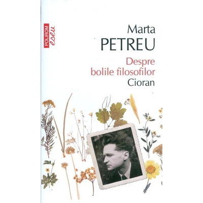 Despre bolile filosofilor. Cioran - Marta Petreu