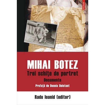 Mihai Botez. Trei schite de portret. Documente - Radu Ioanid
