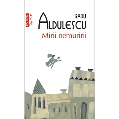 Mirii nemuririi - Radu Aldulescu