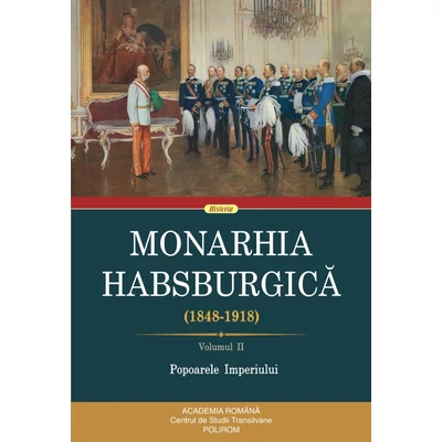 Monarhia Habsburgica (1848-1918) (vol. II): Popoarele Imperiului - ***