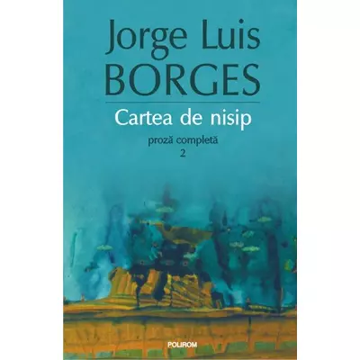 Cartea de nisip. Proza completa 2 - Jorge Luis Borges