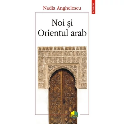 Noi si Orientul arab - Nadia Anghelescu